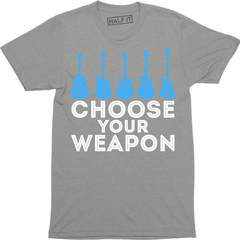 Choose Your Weapon Guitar T-SHIRT electric bass acoustic funny birthday gift 